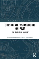 Corporate Wrongdoing on Film - KENNETH (PROFESSOR AT WILFRID LAURIER UNIV.,  Canada) Dowler ; Daniel (Associate Professor, Dept. of Criminology at Wilfrid Laurier Univ., Canada) Antonowicz - 9780367757526