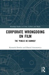Corporate Wrongdoing on Film - KENNETH (PROFESSOR AT WILFRID LAURIER UNIV.,  Canada) Dowler ; Daniel (Associate Professor, Dept. of Criminology at Wilfrid Laurier Univ., Canada) Antonowicz - 9780367757540