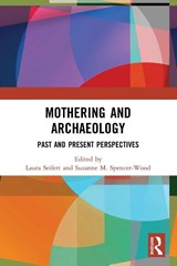 Mothering and Archaeology - Laura Seifert ; Suzanne M. Spencer-Wood - 9780367762674