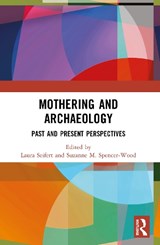 Mothering and Archaeology - Laura Seifert ; Suzanne M. Spencer-Wood - 9780367762674