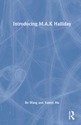 Introducing M.A.K. Halliday - Bo (Sun Yat-sen University) Wang ; Yuanyi (Guangdong Polytechnic of Science and Technology) Ma - 9780367763770