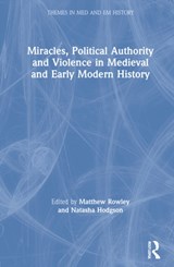 Miracles, Political Authority and Violence in Medieval and Early Modern History - Matthew Rowley ; Natasha Hodgson - 9780367767266