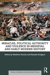 Miracles, Political Authority and Violence in Medieval and Early Modern History - Matthew Rowley ; Natasha Hodgson - 9780367767280