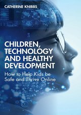 Children, Technology and Healthy Development - Catherine Knibbs - 9780367770150