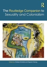 The Routledge Companion to Sexuality and Colonialism - CHELSEA (UNIVERSITY OF CALIFORNIA,  Irvine) Schields ; Dagmar (Graduate Center, City University of New York) Herzog - 9780367771850