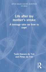 Life After My Mother's Stroke - Tashi Hansen du Toit ; Pieter du Toit - 9780367774981