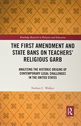 The First Amendment and State Bans on Teachers' Religious Garb - Nathan C. Walker - 9780367777722