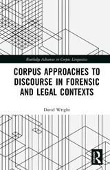 Corpus Approaches to Discourse in Forensic and Legal Contexts - David Wright - 9780367819101