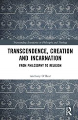Transcendence, Creation and Incarnation - ANTHONY (THE UNIVERSITY OF BUCKINGHAM,  U.K.) O'Hear - 9780367856908