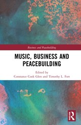 Music, Business and Peacebuilding - Constance Cook (Indiana University Jacobs School of Music Glen ; Timothy L. (Kelley School of Business at Indiana University Fort - 9780367862459
