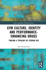 Gym Culture, Identity and Performance-Enhancing Drugs - Ask Vest Christiansen - 9780367863302