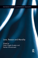 Love, Reason and Morality - Katrien Schaubroeck ; Esther Kroeker - 9780367874537