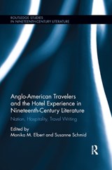 Anglo-American Travelers and the Hotel Experience in Nineteenth-Century Literature - Monika Elbert ; Susanne Schmid - 9780367878467