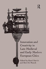 Innovation and Creativity in Late Medieval and Early Modern European Cities - Karel Davids ; Bert De Munck - 9780367879419