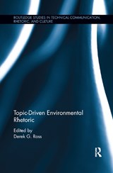 Topic-Driven Environmental Rhetoric - Derek G. Ross - 9780367884703