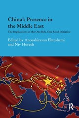 China's Presence in the Middle East - ANOUSHIRAVAN (UNIVERSITY OF DURHAM,  UK) Ehteshami ; Niv (University of Nottingham, UK) Horesh - 9780367885519