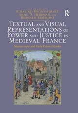 Textual and Visual Representations of Power and Justice in Medieval France - Rosalind Brown-Grant ; Anne D. Hedeman ; Bernard Ribemont - 9780367887704
