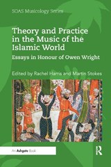 Theory and Practice in the Music of the Islamic World - Rachel Harris ; Martin Stokes - 9780367890308