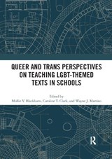 Queer and Trans Perspectives on Teaching LGBT-themed Texts in Schools - MOLLIE V. (OHIO STATE UNIVERSITY,  USA) Blackburn ; Caroline T. (The Ohio State University, USA) Clark ; Wayne J. (University of Western Ontario, London, Canada) Martino - 9780367892388