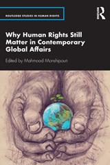 Why Human Rights Still Matter in Contemporary Global Affairs - MAHMOOD (SAN FRANCISCO STATE UNIVERSITY,  USA) Monshipouri - 9780367901455