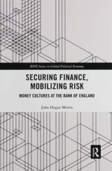 Securing Finance, Mobilizing Risk - JOHN (UNIVERSITY OF SYDNEY,  NSW, Australia) Morris - 9780367904166
