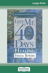 Give Me 40 Days for Healing (16pt Large Print Edition) - BOWERS,  Freeda - 9780369308320