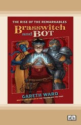 The Rise of the Remarkables: Brasswitch and Bot - Gareth Ward - 9780369347664