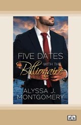 Five Dates with the Billionaire - Alyssa J. Montgomery - 9780369349149