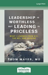 Leadership Is Worthlessâ€¦But Leading Is Priceless -   Thom Mayer MD - 9780369399083