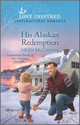 His Alaskan Redemption - Heidi McCahan - 9780369725479