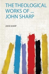 The Theological Works of ... John Sharp - John Sharp - 9780371354780