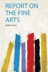 Report on the Fine Arts - Frank Leslie - 9780371804049
