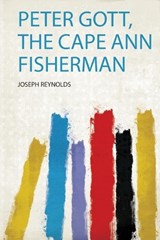 Peter Gott, the Cape Ann Fisherman - Joseph Reynolds - 9780371862704