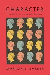 Character: The History of a Cultural Obsession - GARBER,  Marjorie - 9780374120856