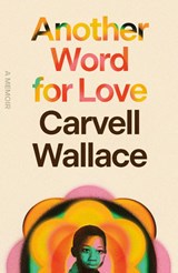 Another Word for Love - Carvell Wallace - 9780374237820