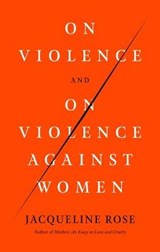 ON VIOLENCE & ON VIOLENCE AGAI - ROSE,  Jacqueline - 9780374284213