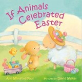 If Animals Celebrated Easter - Ann Whitford Paul - 9780374394783