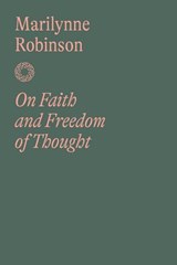On Faith and Freedom of Thought - Marilynne Robinson - 9780374623876
