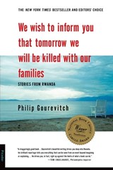 We Wish to Inform You That Tomorrow We Will Be Killed with Our Families - Philip Gourevitch - 9780374706487