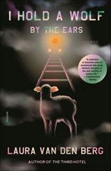 I Hold a Wolf by the Ears - Laura van den Berg - 9780374714987
