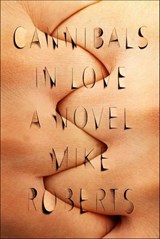 Cannibals in Love - Mike Roberts - 9780374715113