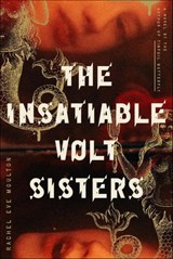 The Insatiable Volt Sisters - Rachel Eve Moulton - 9780374720049