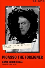 Picasso the Foreigner - Annie Cohen-Solal - 9780374720520