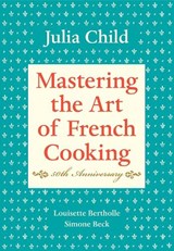 Mastering the Art of French Cooking, Volume I - Julia Child ; Louisette Bertholle ; Simone Beck - 9780375413407