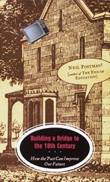 Building a Bridge to the 18th Century - Neil Postman - 9780375701276