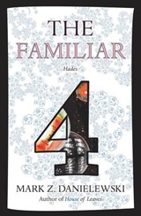The Familiar, Volume 4 - Mark Z. Danielewski - 9780375715013