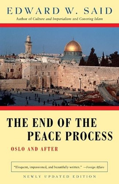 The End of the Peace Process: Oslo and After, Edward W. Said - Paperback - 9780375725746