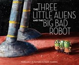 The Three Little Aliens and the Big Bad Robot - Margaret McNamara - 9780375986949
