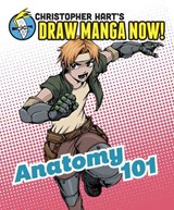 Anatomy 101: Christopher Hart's Draw Manga Now! - Christopher Hart - 9780385345873