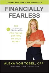 Financially Fearless: The LearnVest Program for Taking Control of Your Money - Alexa Von Tobel - 9780385347617